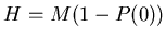 $\displaystyle H = M(1-P(0))$