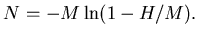 $\displaystyle N = -M\ln(1-H/M).$