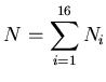 $\displaystyle N = \sum_{i=1}^{16} N_i$