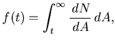 $\displaystyle f(t) = \int^{\infty}_{t} \frac{\,dN}{\,dA} \,dA,
$