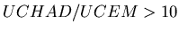 $ UCHAD/UCEM>10$