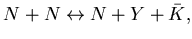 $\displaystyle N+N \leftrightarrow N+Y+\bar{K},$