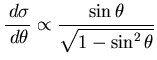 $\displaystyle \frac{\,d\sigma}{\,d\theta} \propto \frac{\sin \theta}{\sqrt{1-\sin^2\theta}}$