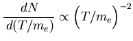 $\displaystyle \frac{\,dN}{\,d(T/m_e)} \propto \Big(T/m_e\Big)^{-2}$