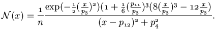 $\displaystyle \mathcal{N}\mathnormal(x) = \frac{1}{n}\frac{\exp(-\frac{1}{2}(\f...
...frac{p_{11}}{p_3})^3(8(\frac{x}{p_3})^3-12\frac{x}{p_3}) }{(x-p_{12})^2+p_4^2}.$