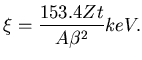 $\displaystyle \xi = \frac{153.4 Z t}{A\beta^2} keV.$