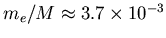 $ m_e/M \approx 3.7\times 10^{-3}$