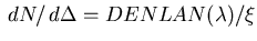 $ \,dN/\,d\Delta = DENLAN(\lambda)/\xi$