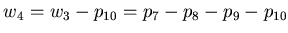 $\displaystyle w_4 = w_3-p_{10} = p_7-p_8-p_9-p_{10}$