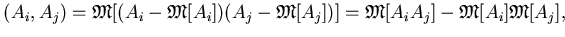 $\displaystyle (A_i,A_j) = {\mathfrak{M}}[(A_i-{\mathfrak{M}}[A_i])(A_j-{\mathfrak{M}}[A_j])] ={\mathfrak{M}}[A_i A_j]-{\mathfrak{M}}[A_i]{\mathfrak{M}}[A_j],$