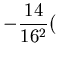 $\displaystyle -\frac{14}{16^2}($