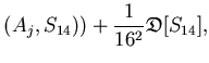 $\displaystyle (A_j,S_{14})) +
\frac{1}{16^2}{\mathfrak{D}}[S_{14}],$