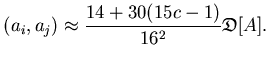 $\displaystyle (a_i,a_j) \approx \frac{14+30(15c-1)}{16^2} {\mathfrak{D}}[A].$