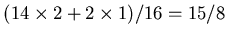 $ (14\times2+2\times1)/16 = 15/8$