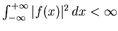 $ \int_{-\infty}^{+\infty}\vert f(x)\vert^2\,dx < \infty$