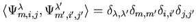 $ \langle \Psi^\lambda_{m,i,j},\Psi^{\lambda'}_{m',i',j'}\rangle =
\delta_{\lambda,\lambda'}\delta_{m,m'}\delta_{i,i'}\delta_{j,j'}$