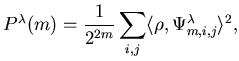 $\displaystyle P^\lambda(m) = \frac{1}{2^{2m}}\sum_{i,j}\langle \rho,\Psi^\lambda_{m,i,j}\rangle^2 ,$