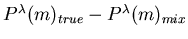 $ P^\lambda(m)_{true} - P^\lambda(m)_{mix}$