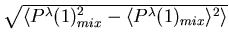 $ \sqrt{\langle P^\lambda(1)_{mix}^2 -
\langle P^\lambda(1)_{mix}\rangle^2\rangle}$