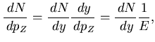 $\displaystyle \frac{\,dN}{\,dp_Z} = \frac{\,dN}{\,dy}\frac{\,dy}{\,dp_Z} = \frac{\,dN}{\,dy} \frac{1}{E},$