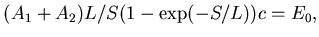 $\displaystyle ( A_1 + A_2) L/S(1-\exp(-S/L)) c = E_0,$