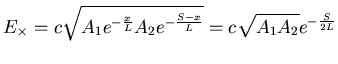 $\displaystyle E_{\times} = c \sqrt{A_1 e^{-\frac{x}{L}} A_2 e^{-\frac{S-x}{L}}} = c \sqrt{A_1 A_2} e^{-\frac{S}{2L}}$