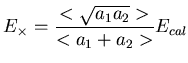 $\displaystyle E_{\times} = \frac{<\sqrt{a_1 a_2}>}{<a_1+a_2>} E_{cal}$