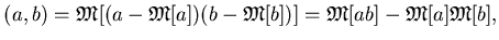 $\displaystyle (a,b) = {\mathfrak{M}}[(a-{\mathfrak{M}}[a])(b-{\mathfrak{M}}[b])] ={\mathfrak{M}}[a b]-{\mathfrak{M}}[a]{\mathfrak{M}}[b],$