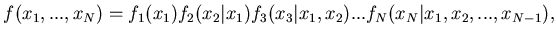 $\displaystyle f(x_1,...,x_N) = f_1(x_1)f_2(x_2\vert x_1) f_3(x_3\vert x_1,x_2)...f_N(x_N\vert x_1,x_2,...,x_{N-1}),$