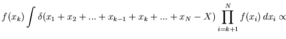 $\displaystyle f(x_k)
\int \delta(x_1+x_2+...+x_{k-1}+x_k+...+x_N-X)
\prod_{i=k+1}^{N}f(x_i)\,dx_i
\propto$