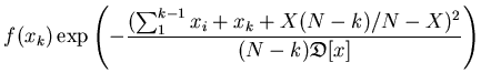 $\displaystyle f(x_k)
\exp\left(-\frac{(\sum_1^{k-1}x_i+x_k+X(N-k)/N-X)^2}{(N-k)
{\mathfrak{D}}[x]}\right)$